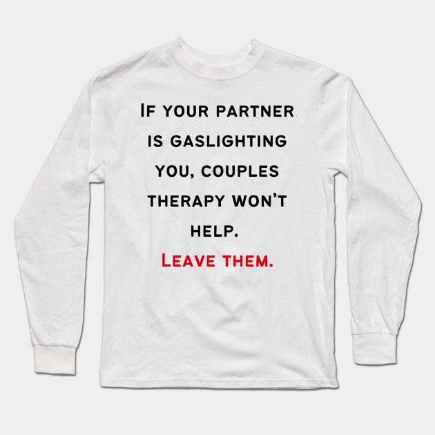 Leave Gaslighting Narcissist Long Sleeve T-Shirt by twinkle.shop